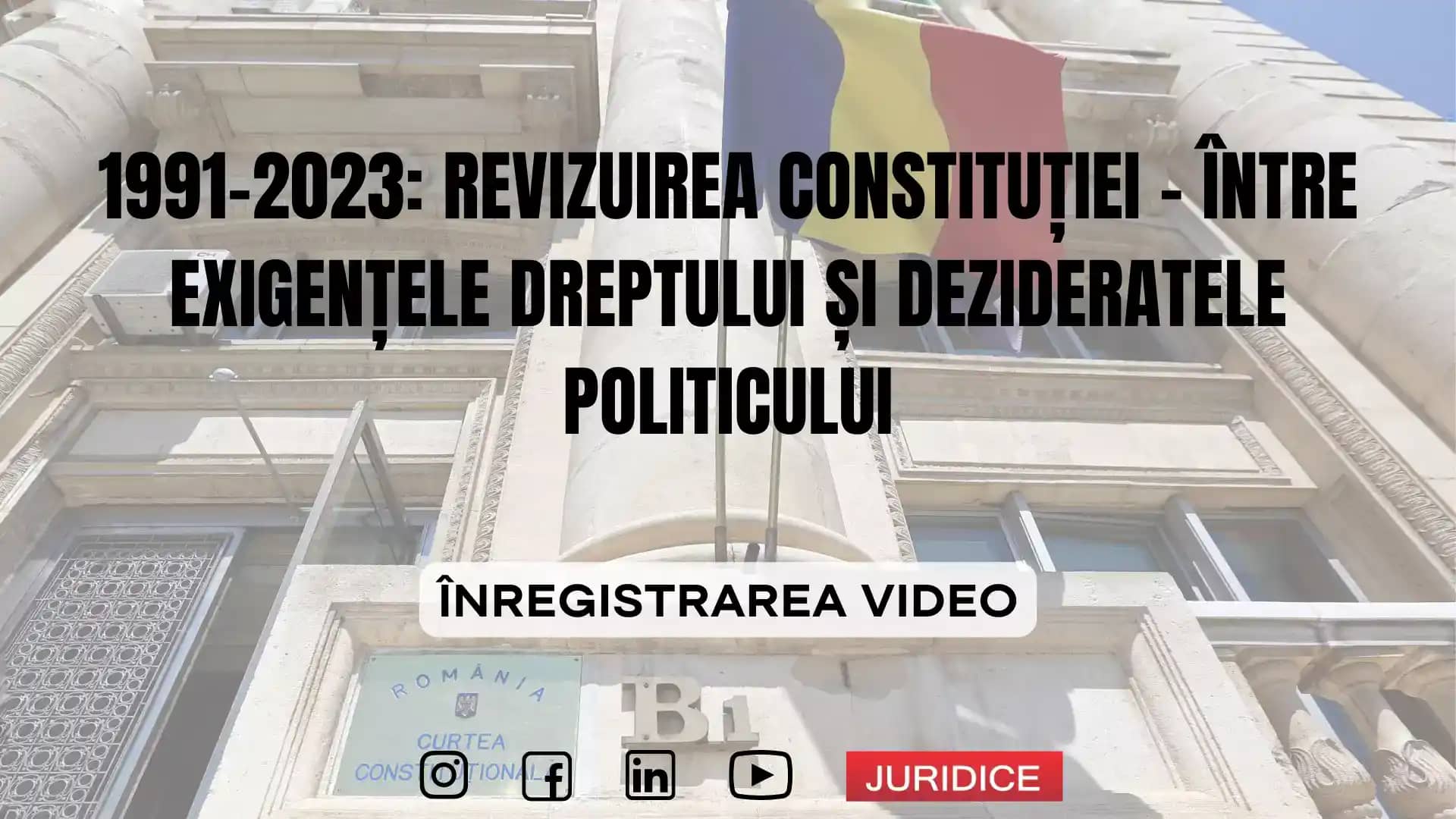 1991–2023: Revizuirea Constituției – între exigențele dreptului și dezideratele politicului / 23 februarie 2023