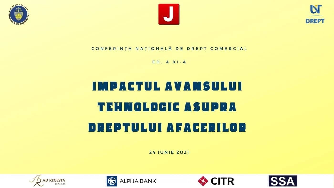 Conferința Națională de Drept Comercial. Ed. a XI-a. Impactul avansului tehnologic asupra dreptului afacerilor | PANELUL VI