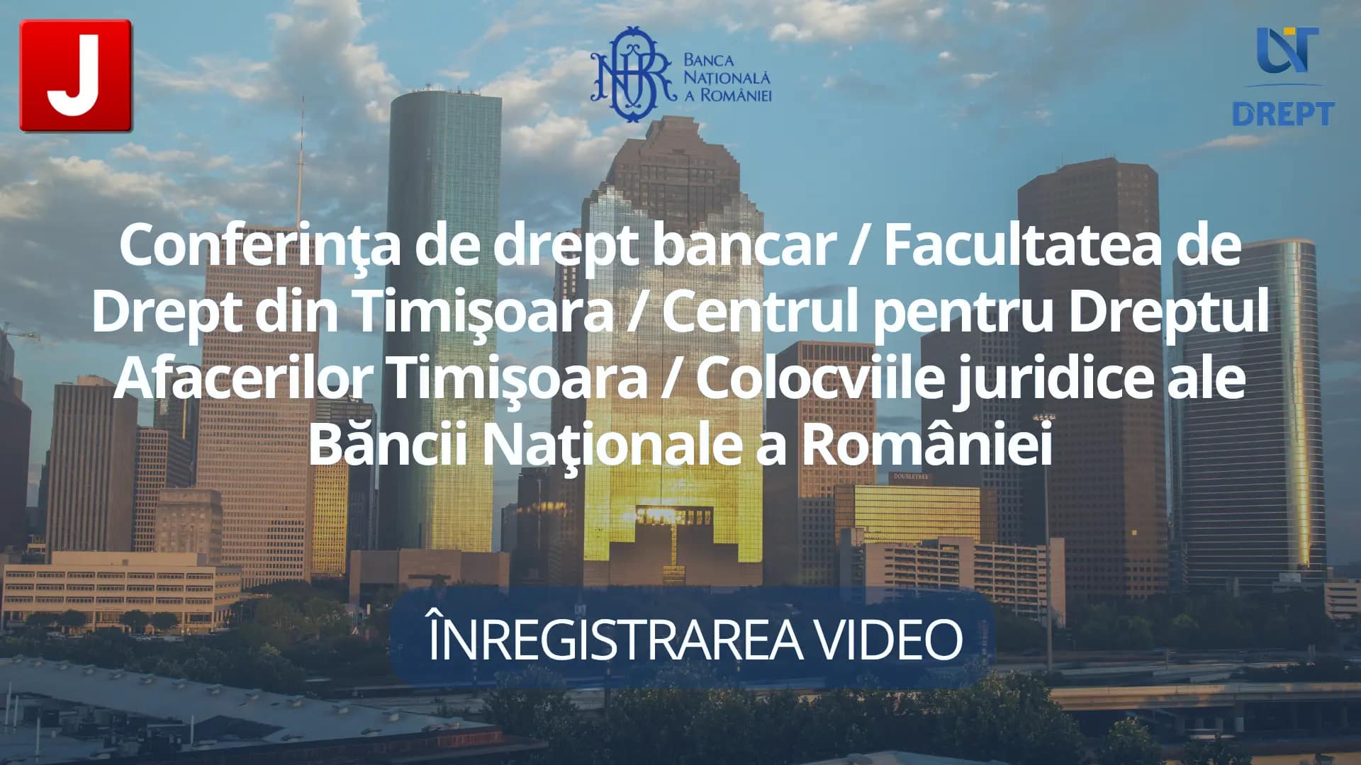 Conferința de drept bancar / Facultatea de Drept din Timișoara / Centrul pentru Dreptul Afacerilor Timișoara / Colocviile juridice ale Băncii Naționale a României