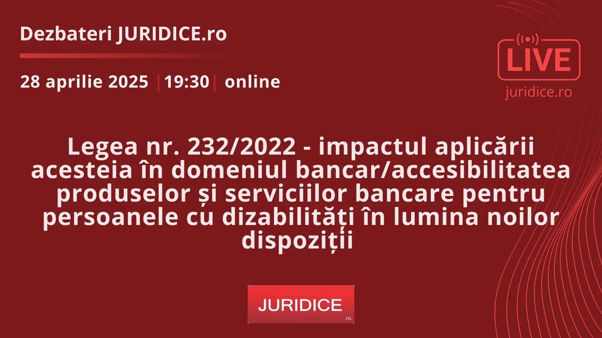 Legea nr. 232/2022 – impactul aplicării acesteia în domeniul bancar/accesibilitatea produselor și serviciilor bancare pentru persoanele cu dizabilități în lumina noilor dispoziții / 28 aprilie 2025 (ediția 686)