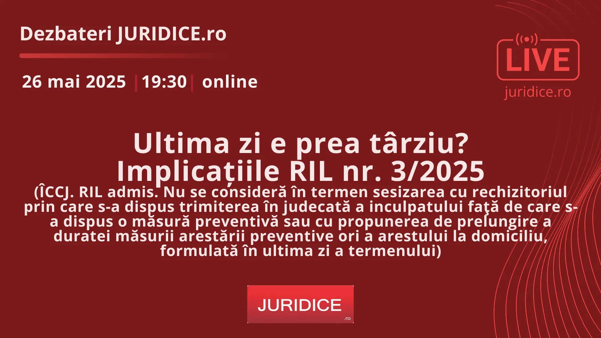 Ultima zi e prea târziu? Implicațiile RIL nr. 3/2025 / 26 mai 2025 (ediția 691)